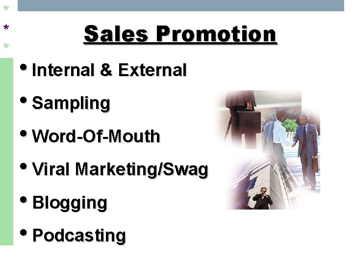 * * * Sales Promotion • Internal & External • Sampling • Word-Of-Mouth •