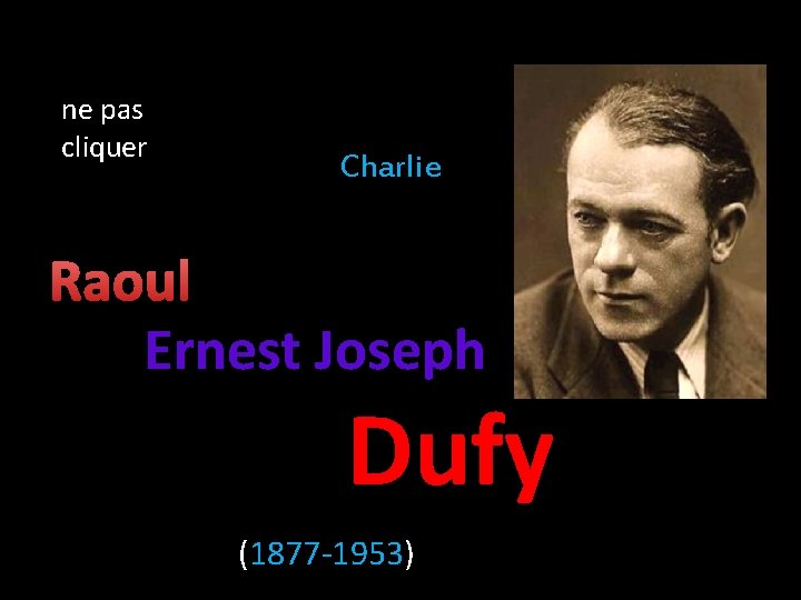 ne pas cliquer Charlie Raoul Ernest Joseph Dufy (1877 -1953) 