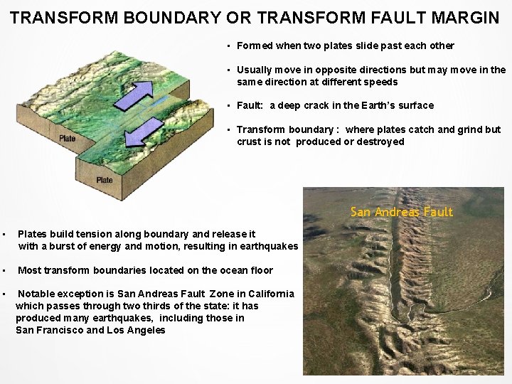 TRANSFORM BOUNDARY OR TRANSFORM FAULT MARGIN • Formed when two plates slide past each TRANSFORM BOUNDARY OR TRANSFORM FAULT MARGIN • Formed when two plates slide past each