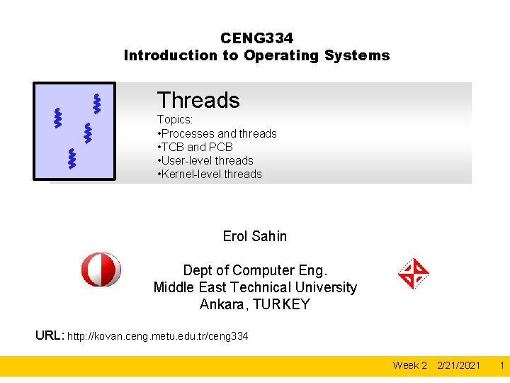 CENG 334 Introduction to Operating Systems Threads Topics: • Processes and threads • TCB