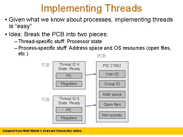 Implementing Threads • Given what we know about processes, implementing threads is “easy” •