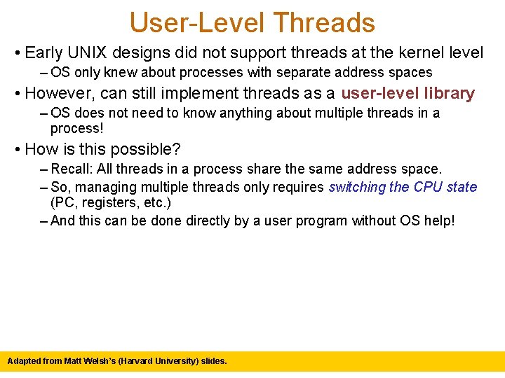 User-Level Threads • Early UNIX designs did not support threads at the kernel level