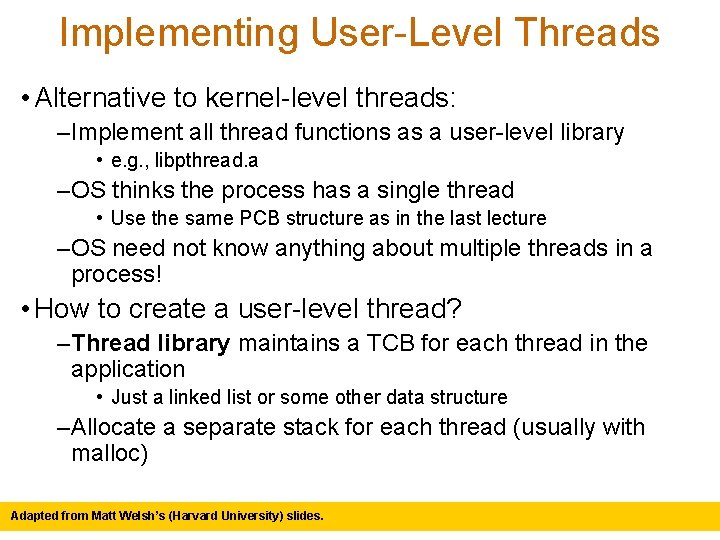 Implementing User-Level Threads • Alternative to kernel-level threads: – Implement all thread functions as