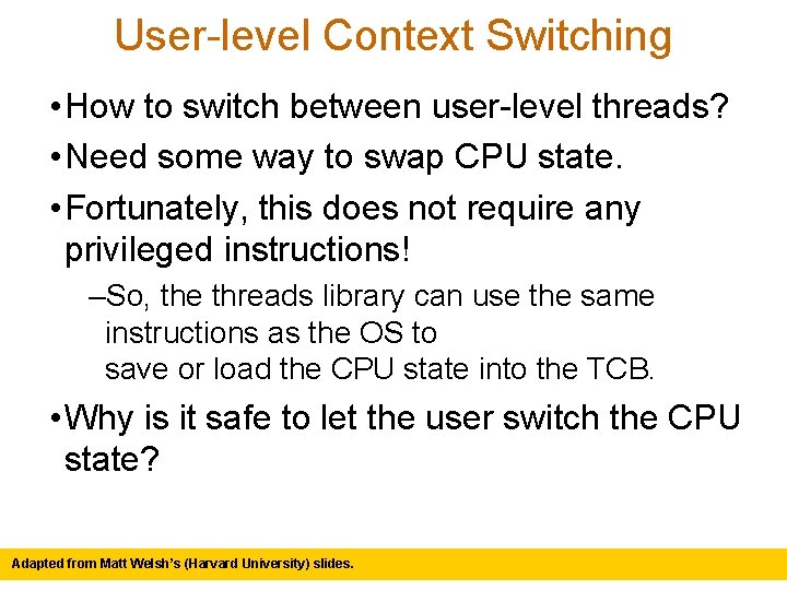 User-level Context Switching • How to switch between user-level threads? • Need some way