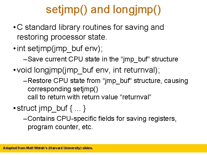 setjmp() and longjmp() • C standard library routines for saving and restoring processor state.