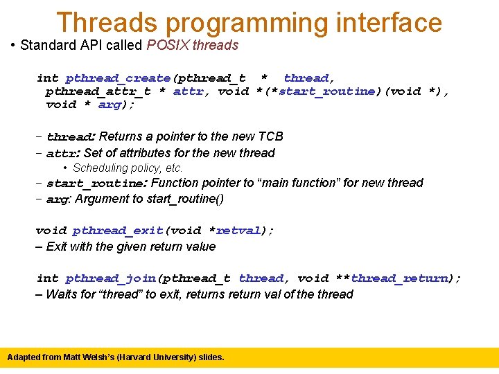Threads programming interface • Standard API called POSIX threads int pthread_create(pthread_t * thread, pthread_attr_t