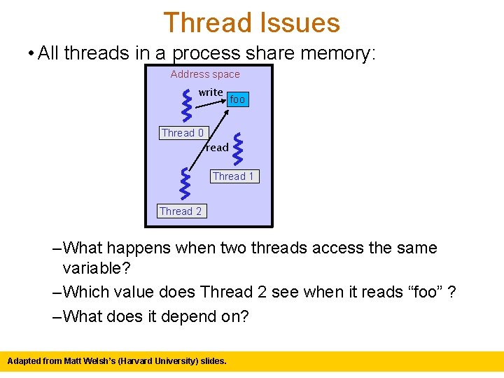 Thread Issues • All threads in a process share memory: Address space write foo