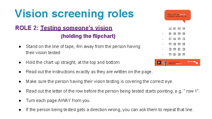 Vision screening roles ROLE 2: Testing someone’s vision (holding the flipchart) ● Stand on