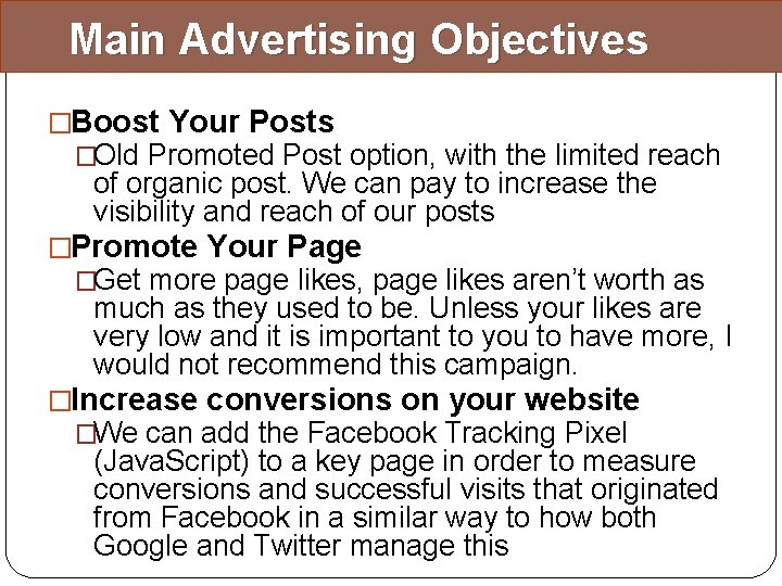 Main Advertising Objectives �Boost Your Posts �Old Promoted Post option, with the limited reach