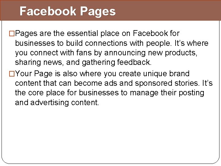 Facebook Pages �Pages are the essential place on Facebook for businesses to build connections