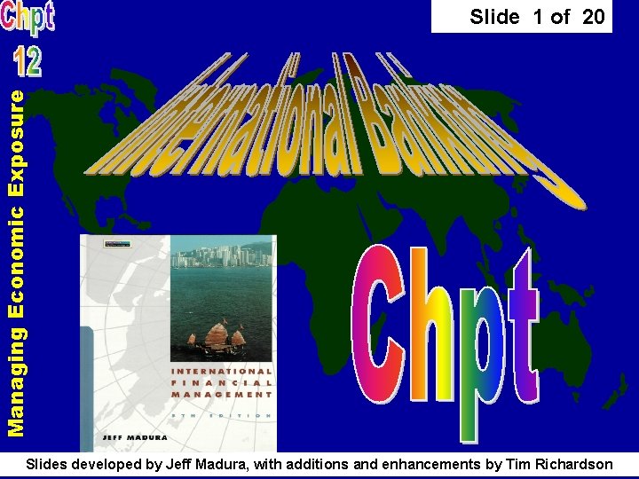 Managing Economic Exposure Slide 1 of 20 Slides developed by Jeff Madura, with additions Managing Economic Exposure Slide 1 of 20 Slides developed by Jeff Madura, with additions