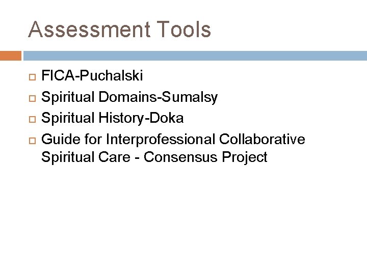Assessment Tools FICA-Puchalski Spiritual Domains-Sumalsy Spiritual History-Doka Guide for Interprofessional Collaborative Spiritual Care -