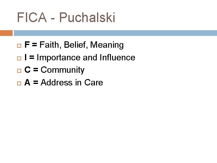 FICA - Puchalski F = Faith, Belief, Meaning I = Importance and Influence C