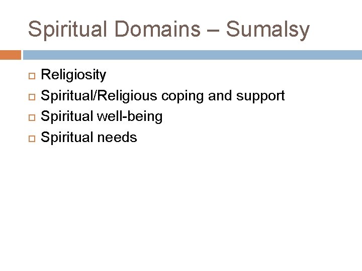 Spiritual Domains – Sumalsy Religiosity Spiritual/Religious coping and support Spiritual well-being Spiritual needs 