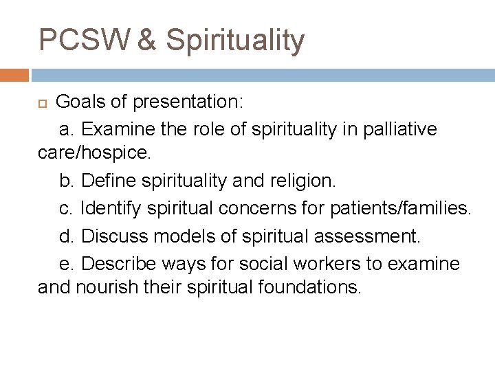 PCSW & Spirituality Goals of presentation: a. Examine the role of spirituality in palliative