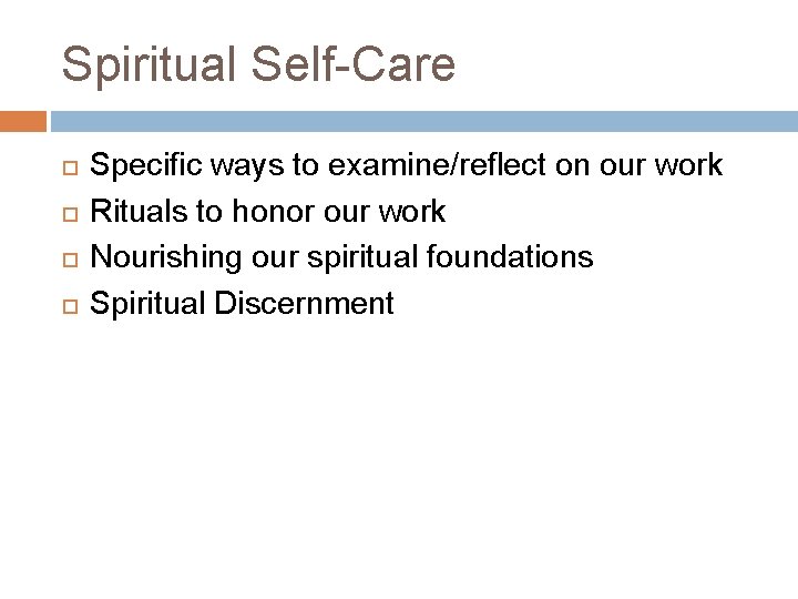 Spiritual Self-Care Specific ways to examine/reflect on our work Rituals to honor our work