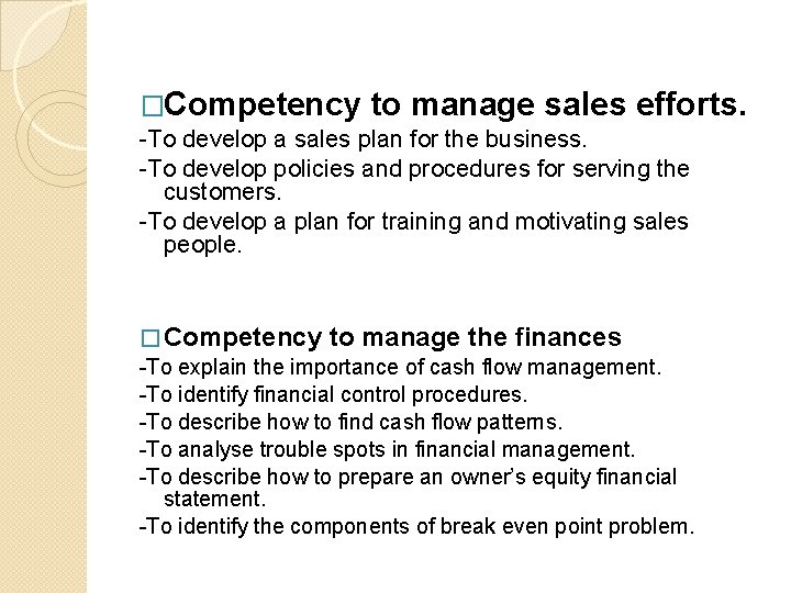 �Competency to manage sales efforts. -To develop a sales plan for the business. -To