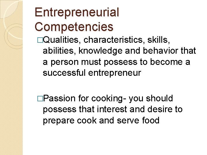 Entrepreneurial Competencies �Qualities, characteristics, skills, abilities, knowledge and behavior that a person must possess