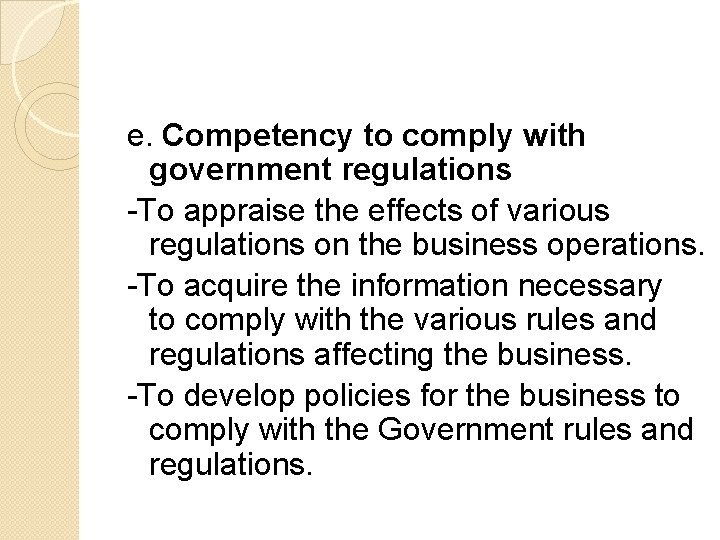 e. Competency to comply with government regulations -To appraise the effects of various regulations