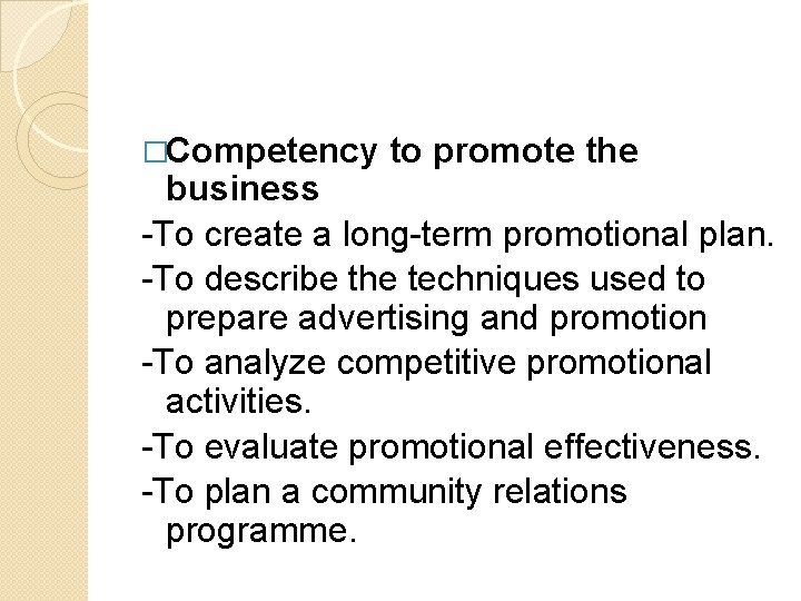 �Competency to promote the business -To create a long-term promotional plan. -To describe the