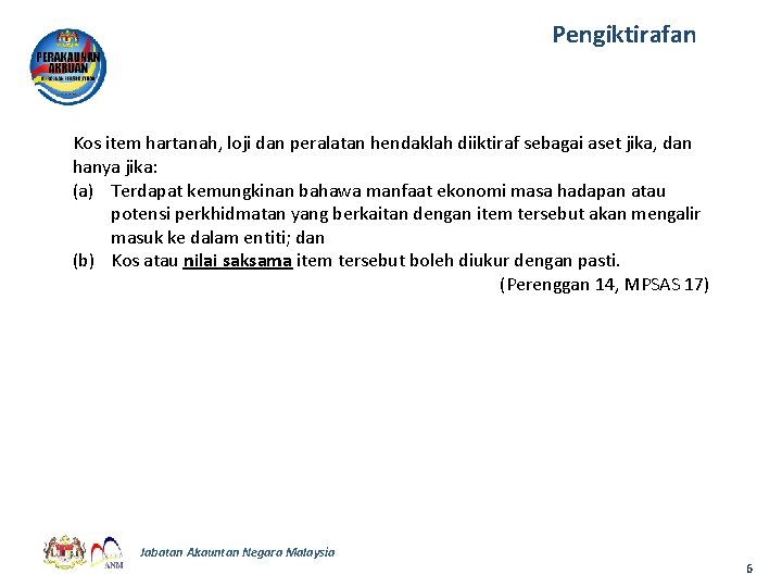 Pengiktirafan Kos item hartanah, loji dan peralatan hendaklah diiktiraf sebagai aset jika, dan hanya