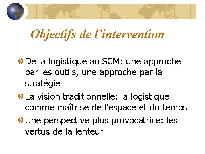 Objectifs de l’intervention De la logistique au SCM: une approche par les outils, une