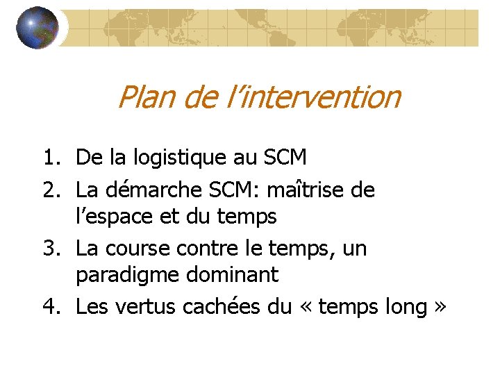 Plan de l’intervention 1. De la logistique au SCM 2. La démarche SCM: maîtrise