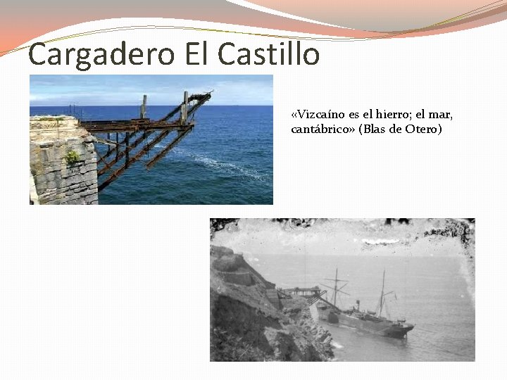 Cargadero El Castillo «Vizcaíno es el hierro; el mar, cantábrico» (Blas de Otero) 