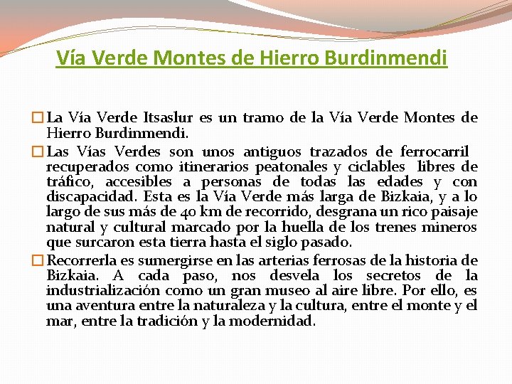 Vía Verde Montes de Hierro Burdinmendi �La Vía Verde Itsaslur es un tramo de