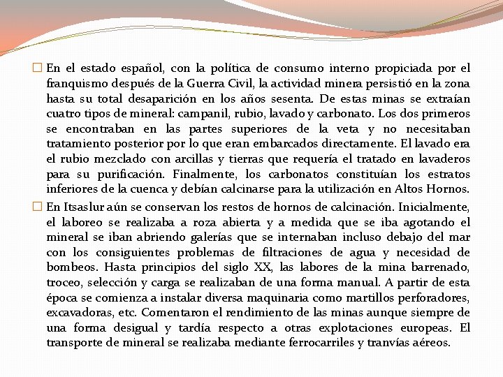 � En el estado español, con la política de consumo interno propiciada por el