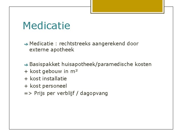 Medicatie : rechtstreeks aangerekend door externe apotheek Basispakket huisapotheek/paramedische kosten + kost gebouw in