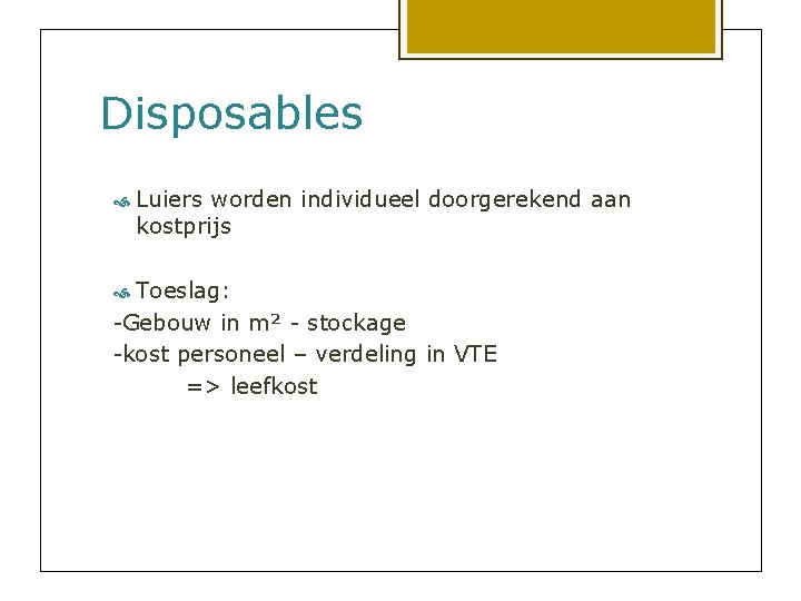 Disposables Luiers worden individueel doorgerekend aan kostprijs Toeslag: -Gebouw in m² - stockage -kost