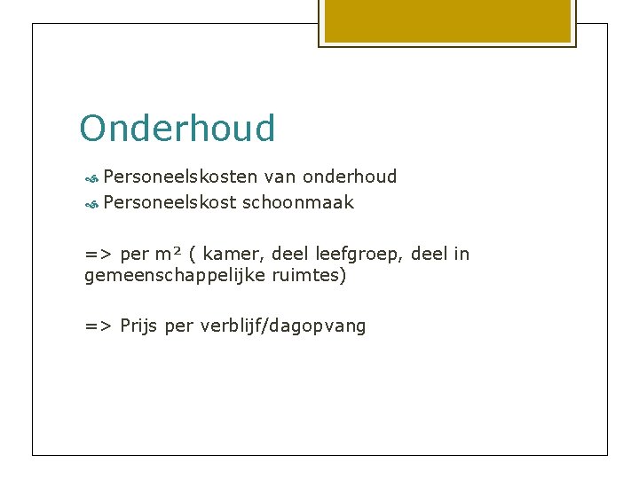 Onderhoud Personeelskosten van onderhoud Personeelskost schoonmaak => per m² ( kamer, deel leefgroep, deel
