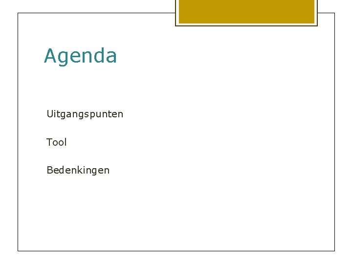Agenda Uitgangspunten Tool Bedenkingen 
