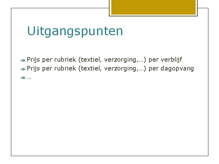 Uitgangspunten Prijs per rubriek (textiel, verzorging, …) per verblijf Prijs per rubriek (textiel, verzorging,