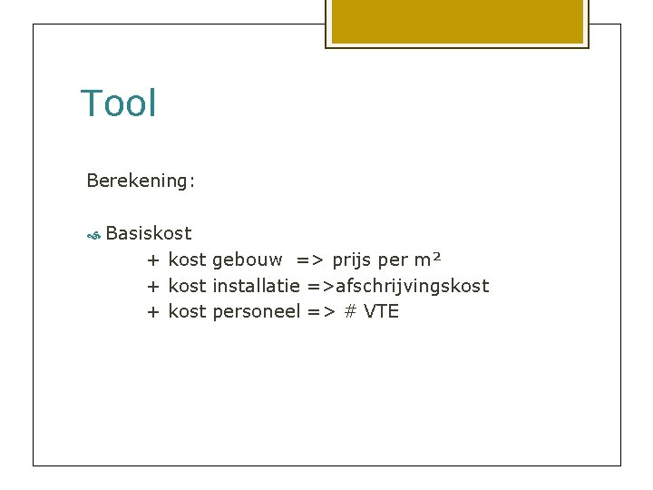 Tool Berekening: Basiskost + kost gebouw => prijs per m² + kost installatie =>afschrijvingskost
