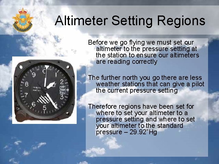 Altimeter Setting Regions Before we go flying we must set our altimeter to the