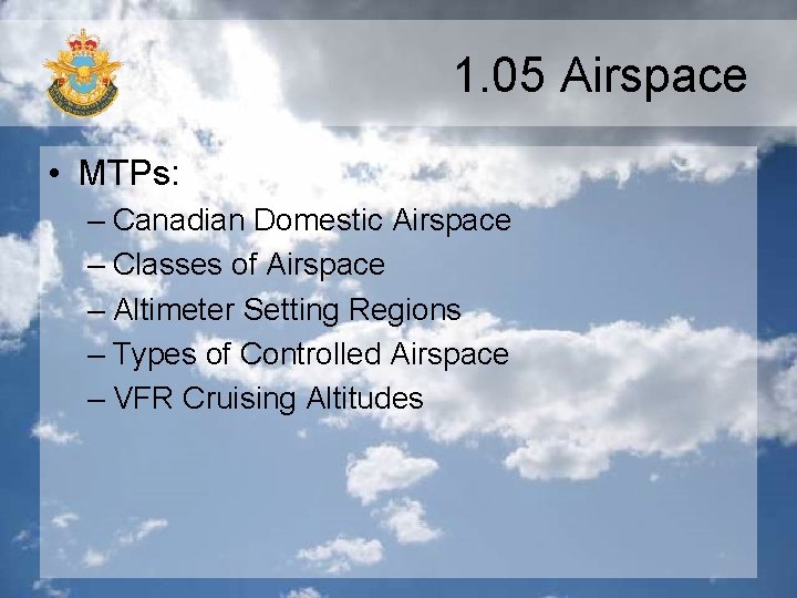 1. 05 Airspace • MTPs: – Canadian Domestic Airspace – Classes of Airspace –