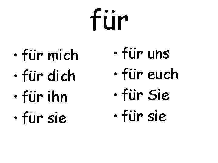 für • für mich • für dich • für ihn • für sie •