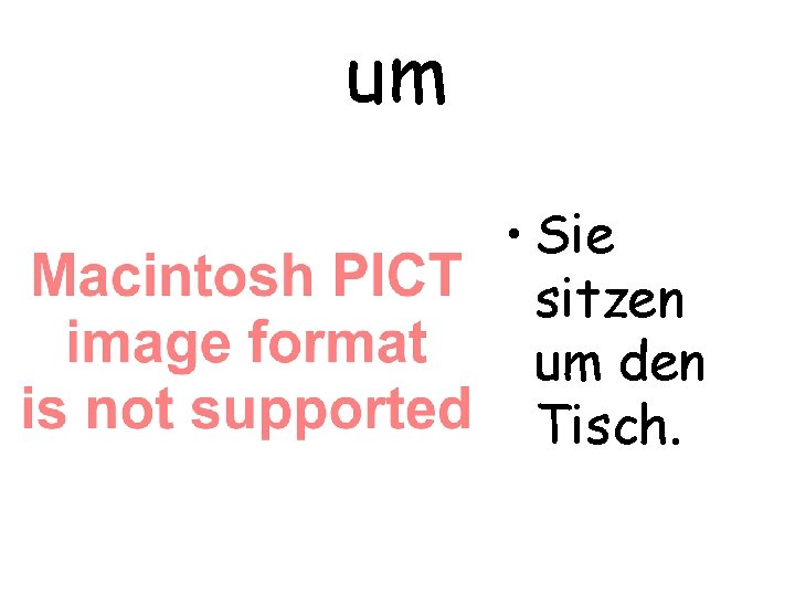 um • Sie sitzen um den Tisch. 