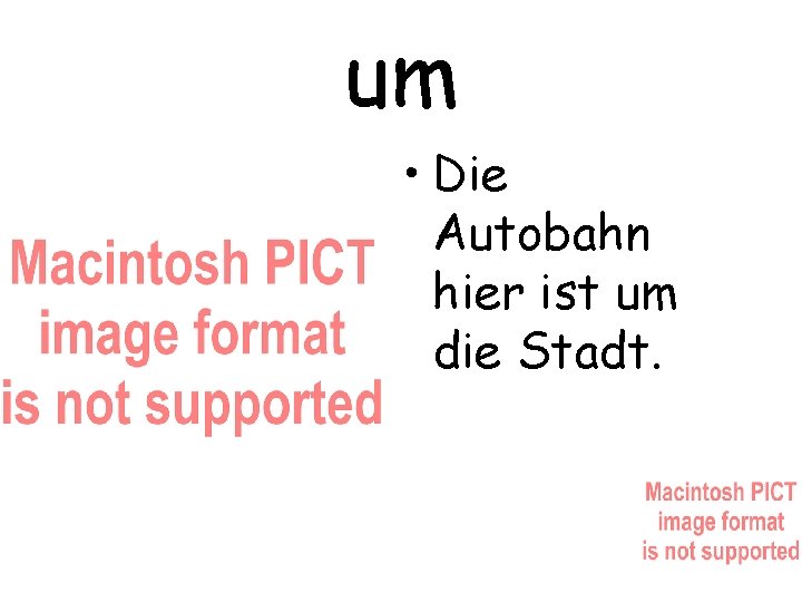 um • Die Autobahn hier ist um die Stadt. 