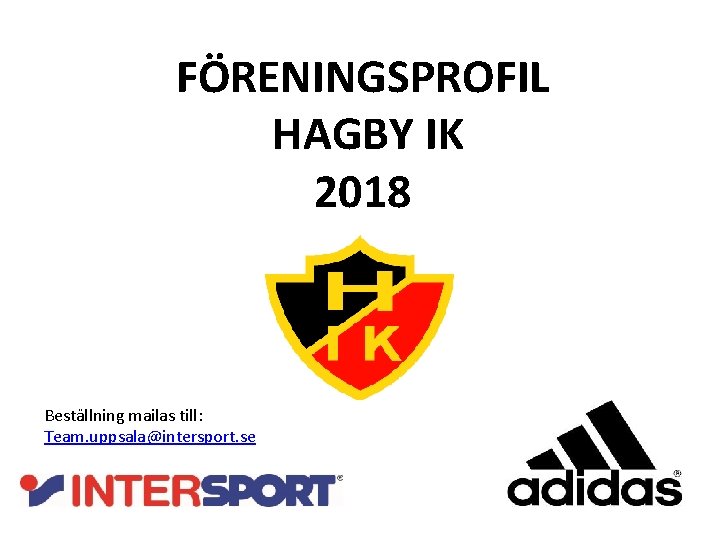 FÖRENINGSPROFIL HAGBY IK 2018 Beställning mailas till: Team. uppsala@intersport. se 
