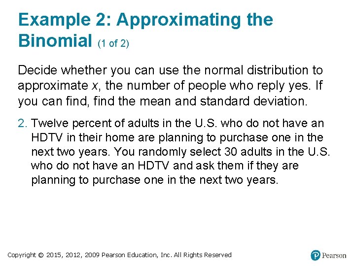 Example 2: Approximating the Binomial (1 of 2) Decide whether you can use the