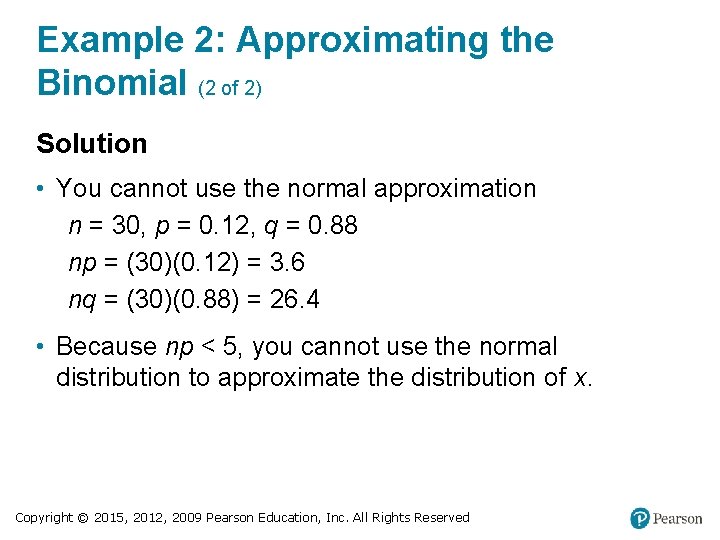 Example 2: Approximating the Binomial (2 of 2) Solution • You cannot use the