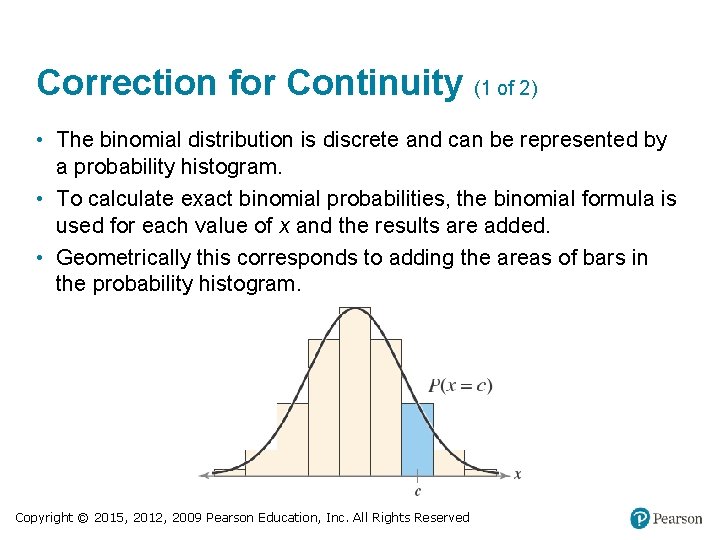 Correction for Continuity (1 of 2) • The binomial distribution is discrete and can