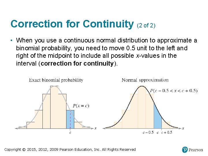 Correction for Continuity (2 of 2) • When you use a continuous normal distribution