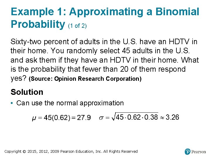 Example 1: Approximating a Binomial Probability (1 of 2) Sixty-two percent of adults in