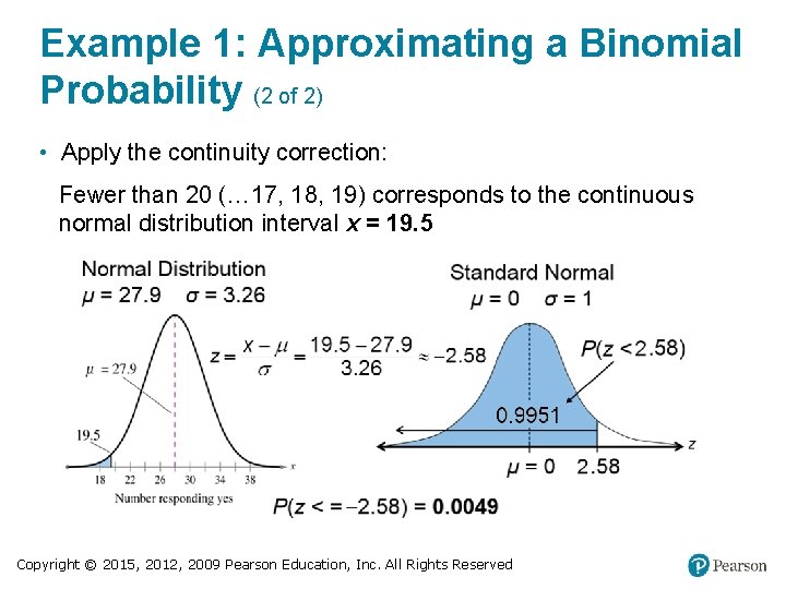 Example 1: Approximating a Binomial Probability (2 of 2) • Apply the continuity correction: