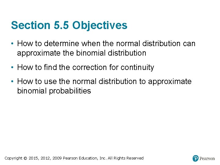 Section 5. 5 Objectives • How to determine when the normal distribution can approximate