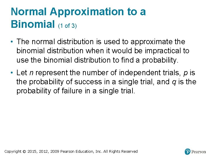 Normal Approximation to a Binomial (1 of 3) • The normal distribution is used